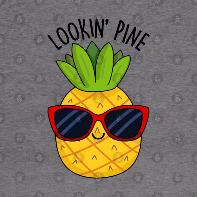 Lookin Pine Cute Pineapple Pun by punnybone